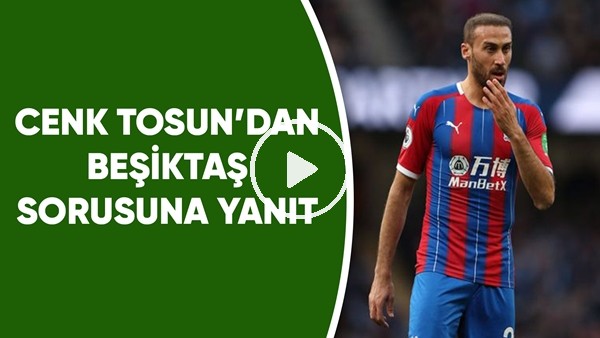 Cenk Tosun'dan Beşiktaş sorusuna yanıt! Geri dönecek mi?