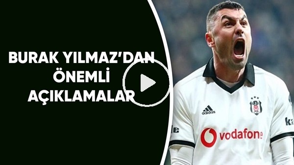 Burak Yılmaz'dan Önemli Açıklamalar | "Beşiktaşlılığım Sorgulanmasın"
