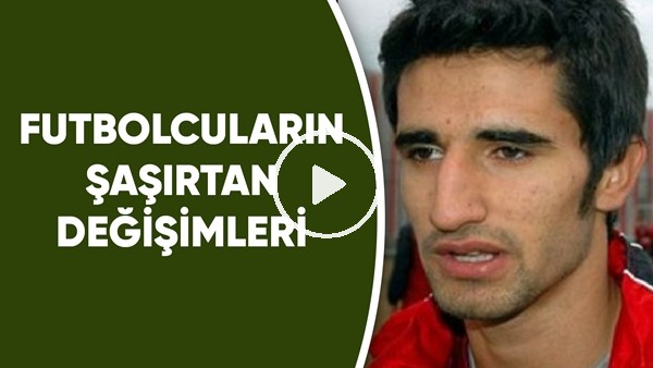 Futbolcuların şaşırtan değişimleri