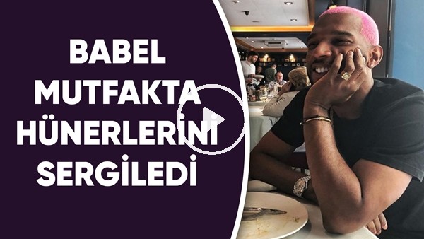 Babel mutfakta hünerlerini sergiledi