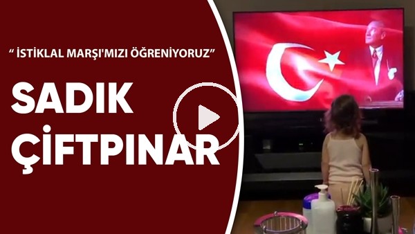 Sadık Çiftpınar'ın minik kızı İstiklal Marşı'mızı öğreniyor