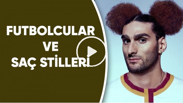 Futbolcular  ve saç stilleri..