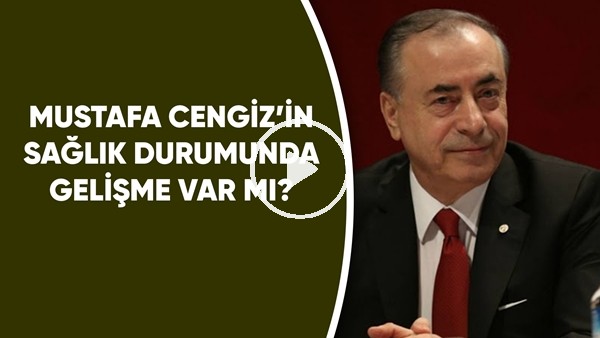 Mustafa Cengiz'in Sağlık Durumunda Gelişme Var Mı?