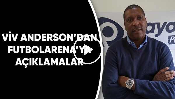 Viv Anderson'dan FutbolArena'ya Açıklamalar | "Türkiye Maçını Çok İyi Hatırlıyorum"