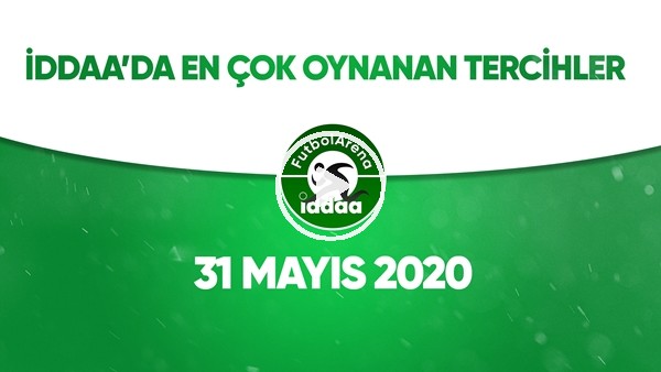 İddaa'da Günün En Çok Oynanan Tercihleri (31 Mayıs 2020)