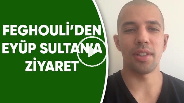 Feghouli'den Eyüp Sultan'a ziyaret