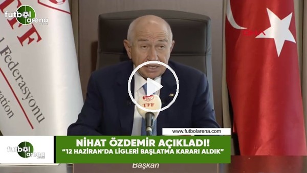 Nihat Özdemir açıkladı! "12 Haziran'da ligleri başlatma kararı aldık"