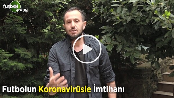 Futbolun koronavirüs ile imtihanı