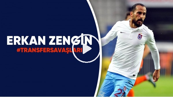 Erkan Zengin | Transfer Hikayeleri