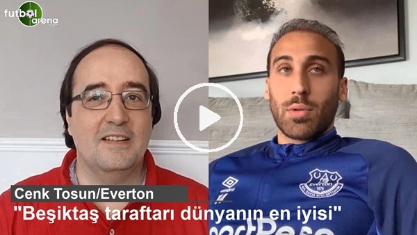 Cenk Tosun: "Beşiktaş taraftarı dünyanın en iyisi"