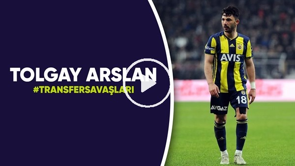 Tolgay Arslan | Transfer Savaşları