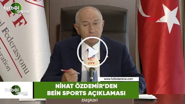 Nihat Özdemir'den beIN Sports açıklaması
