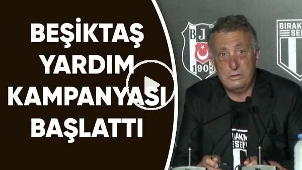 Beşiktaş Yardım Kampanyası Başlattı | Ahmet Nur Çebi'nin Açıklamaları
