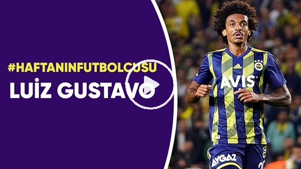 Haftanın futbolcusu Luiz Gustavo