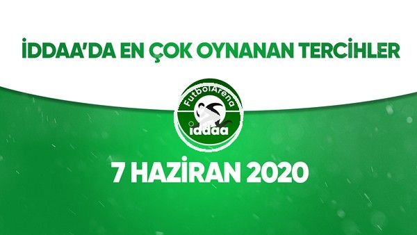 İddaa'da Günün En Çok Oynanan Tercihleri (7 Haziran 2020)