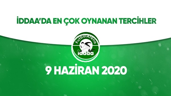 İddaa'da Günün En Çok Oynanan Tercihleri (9 Haziran 2020)