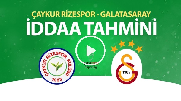 Çaykur Rizespor - Galatasaray Maçı İddaa Tahmini (14 Haziran 2020)
