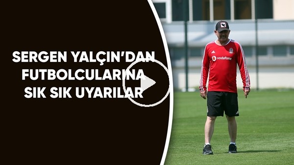 Sergen Yalçın'dan Futbolcularına Sık Sık Uyarılar