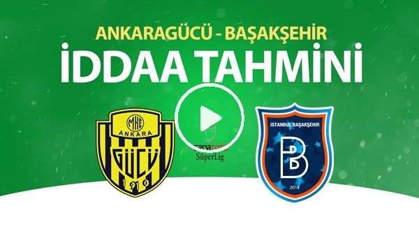 Ankaragücü - Başakşehir Maçı İddaa Tahmini (19 Haziran 2020)