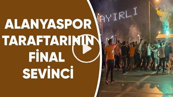 Aytemiz Alanyaspor taraftarının final sevinci