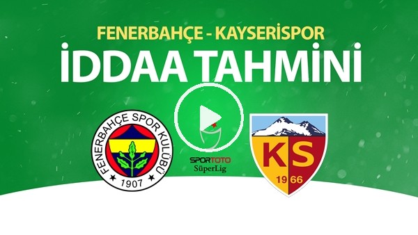 Fenerbahçe - Kayserispor Maçı İddaa Tahmini (12 Haziran 2020)