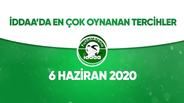 İddaa'da Günün En Çok Oynanan Tercihleri (6 Haziran 2020)