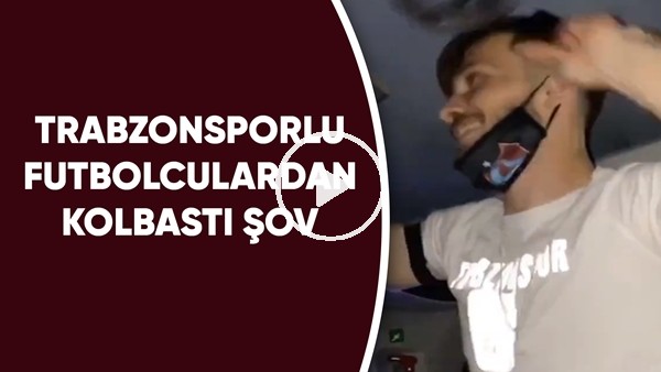 Trabzonsporlu futbolculardan kolbastı şov