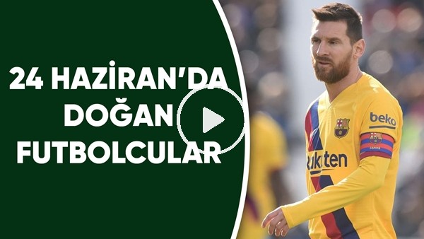 24 Haziran'da Doğan Futbolcular