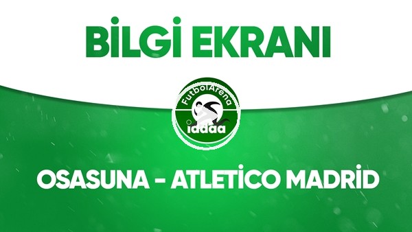 Osasuna - Atletico Madrid Bilgi Ekranı (17 Haziran 2020)