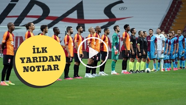 Galatasaray - Trabzonspor Maçının İlk Yarısından Öne Çıkan Notlar