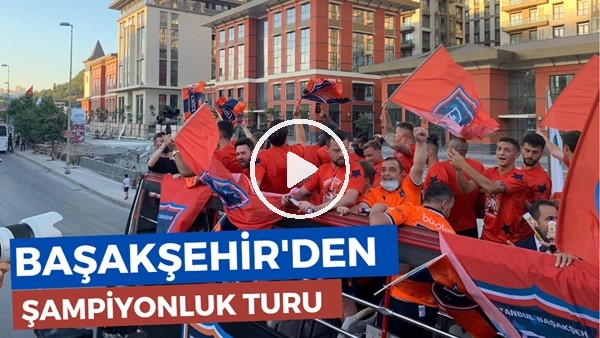 Başakşehir'den Şampiyonluk Turu