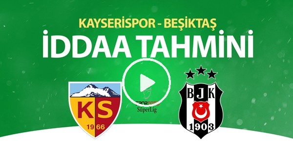 Kayserispor - Beşiktaş Maçı İddaa Tahmini (6 Temmuz 2020)