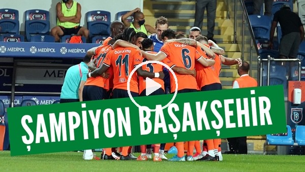 Şampiyon Başakşehir!
