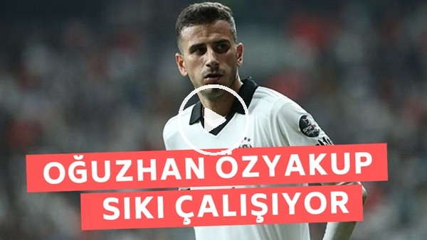 Oğuzhan Özyakup sıkı çalışıyor