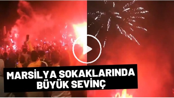 Marsilya sokaklarında büyük sevinç