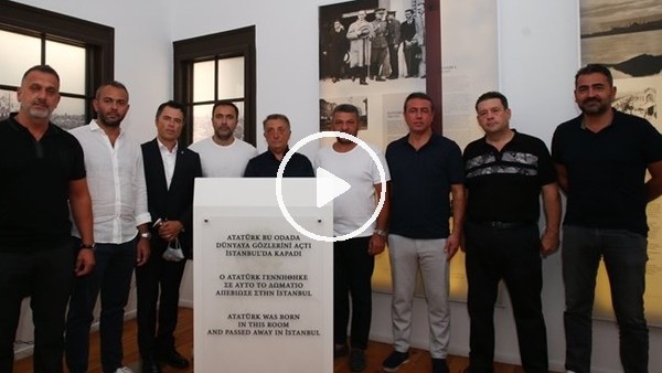 Beşiktaş Kulübü, Selanik'te Ulu Önder Atatürk'ün doğduğu evi ziyaret etti