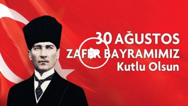30 Ağustos Zafer Bayramı Kutlu Olsun!