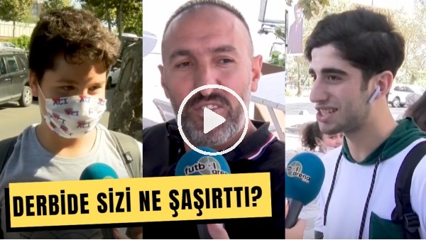Galatasaray - Fenerbahçe Derbisinde Sizi Ne Şaşırttı?  #FutbolArenaSokakta