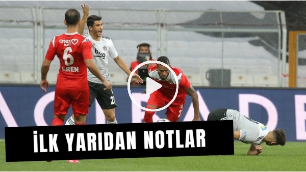 Maç Günü | Beşiktaş - Antalyaspor Maçının İlk Yarısından Öne Çıkan Notlar 