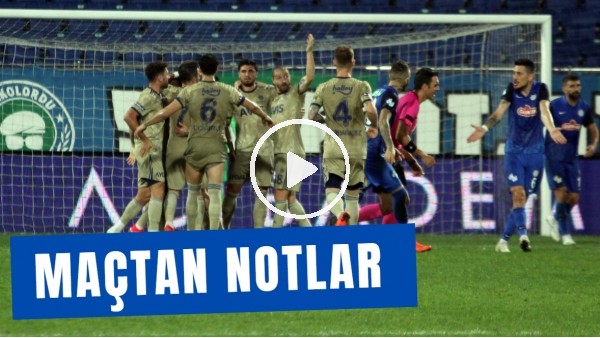 Çaykur Rizespor - Fenerbahçe Maçından Notlar | Kim, Nasıl Oynadı? | Senad Ok Aktardı