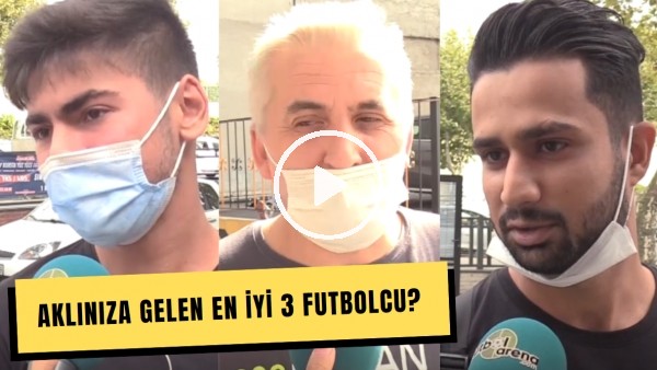 Aklınıza Gelen En İyi 3 Futbolcu? #FutbolArenaSokakta