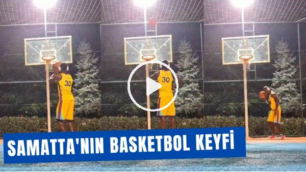 Samatta'nın basketbol keyfi