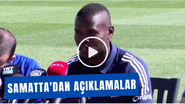 Samatta'tan Açıklamalar! |"Hızlı Ve Çevik Bir Futbolcu Olduğumu Söyleyebilirim"