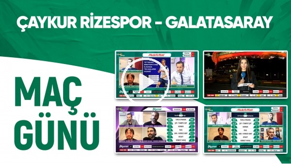 Maç Günü | Çaykur Rizespor - Galatasaray