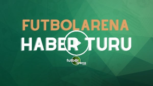 FutbolArena Haber Turu (10 Kasım 2020)