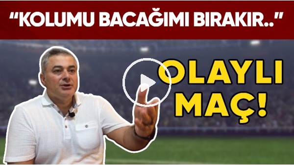 Selçuk Dereli'nin Unutamadığı Anısı | "Kolumu Bacacığımı Bırakır O Maçı Oynatırdım..."