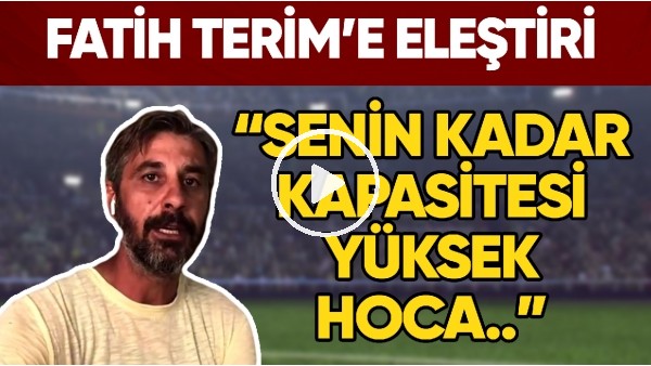 Fatih Terim'e Oyuncu Değişikliği Eleştirisi! "Senin Kadar Kapasitesi Yüksek Hoca..."