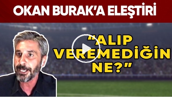 Emre Eren'den Okan Buruk'a Sert Eleştiri! "Alıp Veremediğin Ne?"