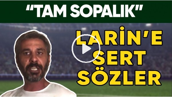 Derbide Kırmızı Kart Gören Larin'e Sert Sözler! | "Tam Sopalık..."
