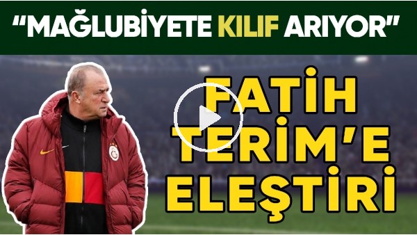 Fatih Terim'in Sözlerine Eleştiri! | "Mağlubiyete Kılıf Arıyor"